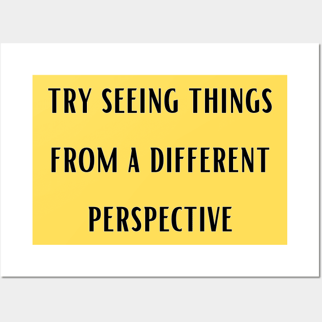 try seeing things from a different perspective , Change Your View, quote Wall Art by twitaadesign